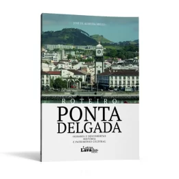 Roteiro Ponta Delgada. Olhares e Descobertas, História e Património Cultural