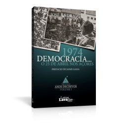 1974 Democracia… O 25 de Abril nos Açores